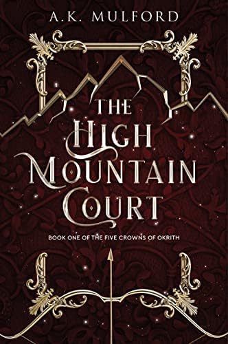 The High Mountain Court: A Witchy Spellbinding Fantasy Adventure with a Touch of Romance, Embark on a Quest to Find Lost Relics with Remy and Her Companions (The Five Crowns of Okrith, 1) by A.K. Mulford