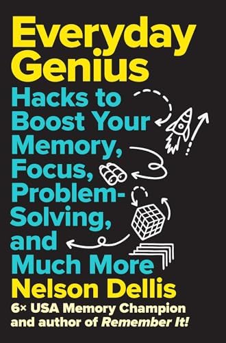 Everyday Genius: Hacks to Boost Your Memory, Focus, Problem-Solving, and Much More by Nelson Dellis