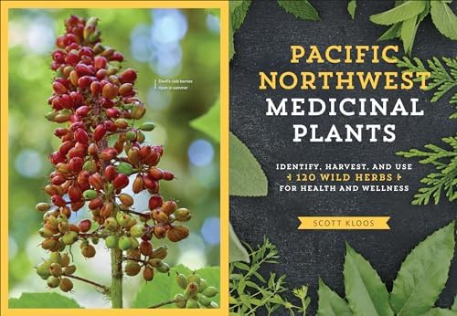 Pacific Northwest Medicinal Plants: Identify, Harvest, and Use 120 Wild Herbs for Health and Wellness (Medicinal Plants Series) by Scott Kloos