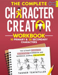 The Complete Character Creator: The Ultimate Character Development Workbook and Reference Journal for Authors (The Complete Writer's Workbook Series) by Tanner Teafatiller