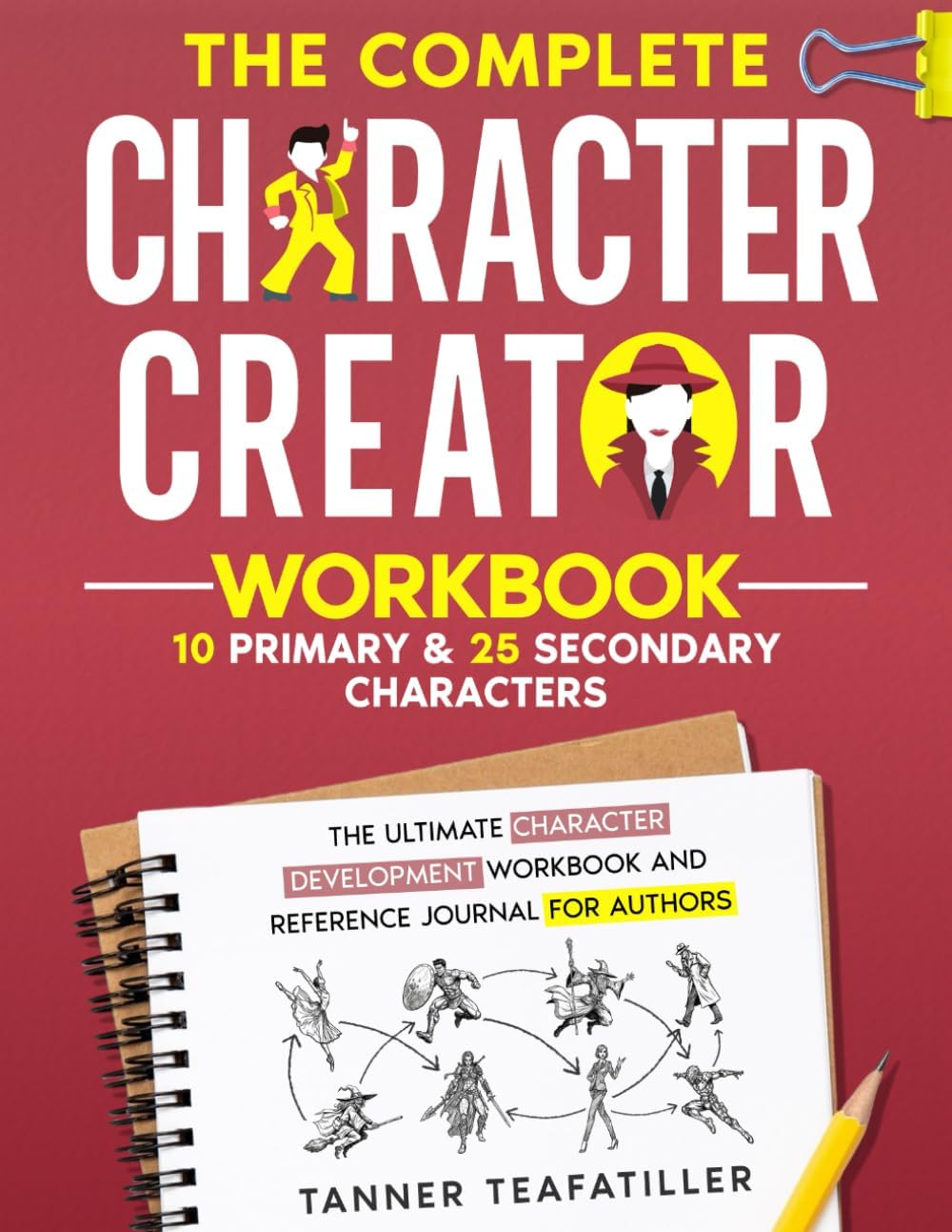The Complete Character Creator: The Ultimate Character Development Workbook and Reference Journal for Authors (The Complete Writer's Workbook Series) by Tanner Teafatiller
