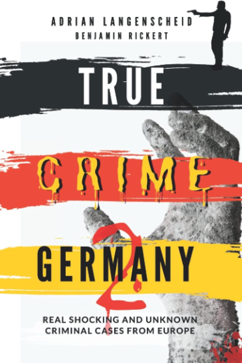 True Crime Germany 2: Real Shocking and Unknown Criminal Cases from Europe (True Crime International English) by Adrian Langenscheid