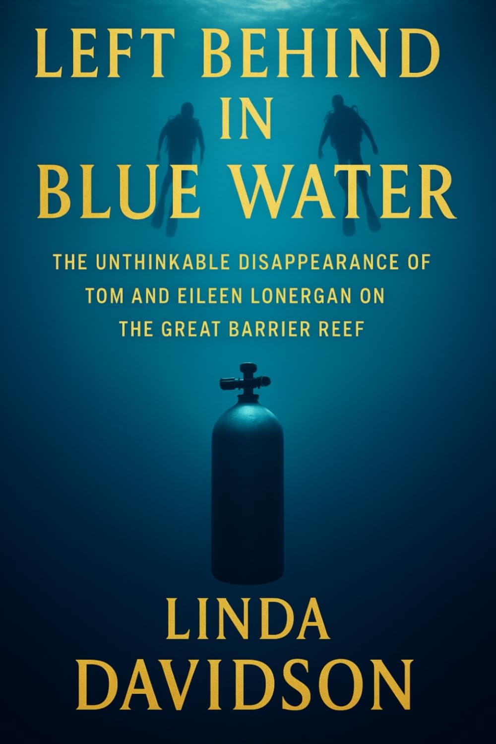 Left Behind the Blue Water: The Unthinkable Disappearance of Tom and Eileen Lonergan on the Great Barrier Reef (Vanished Under the Waves: True Crimes at Sea) by Linda Davidson