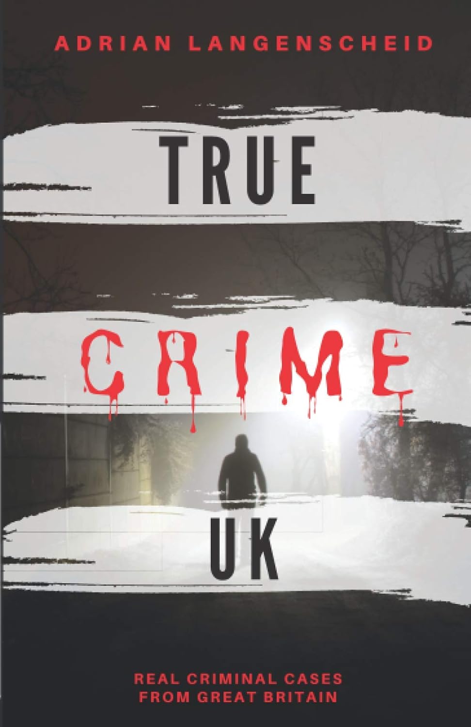 True Crime UK: Real Criminal Cases From Great Britain (True Crime International English) by Adrian Langenscheid