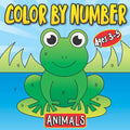 Color By Number Animals Ages 3-5: First Coloring Book for Toddlers | A Fun and Easy Activity Book for Kids Filled with 30 Animals by Jennifer Little