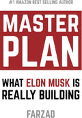Master Plan: What Elon Musk Is Really Building (The Future) by Farzad Mesbahi