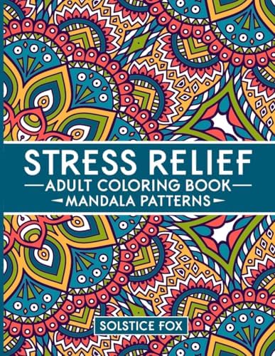 Stress Relief Adult Coloring Book: Mandala Patterns by Solstice Fox