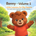 Benny – Volume 1 Little Lessons for Big Hearts: Five Gentle Stories About Sharing, Kindness, and Caring for Ages 3–5 by Mr Mar H