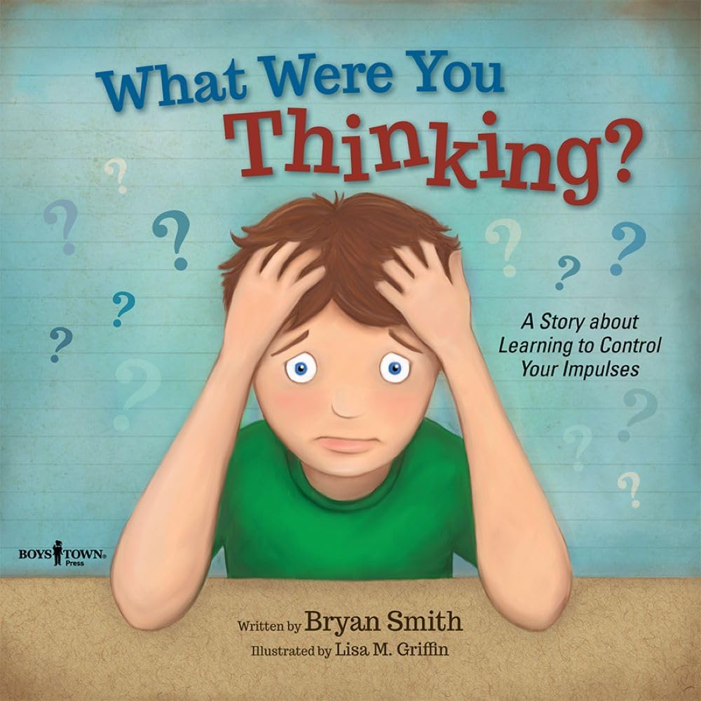 What Were You Thinking: Helping Kids 6-9 Learn to Control Impulses (Executive Function) by Bryan Smith