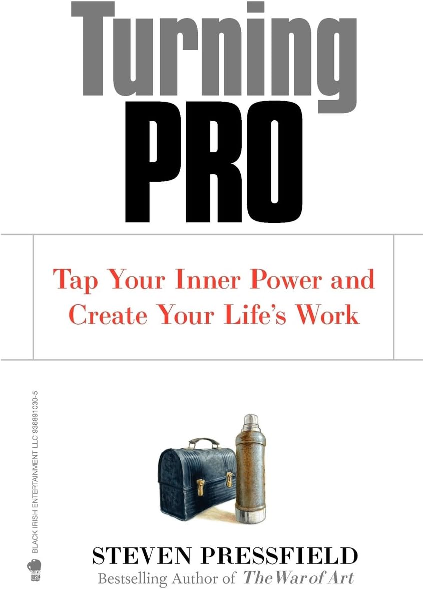 Turning Pro: Tap Your Inner Power and Create Your Life's Work by Steven Pressfield