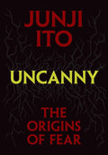 Uncanny: The Origins of Fear (Junji Ito) by Junji Ito