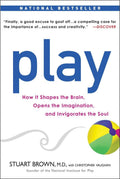 Play: How it Shapes the Brain, Opens the Imagination, and Invigorates the Soul by Stuart Brown