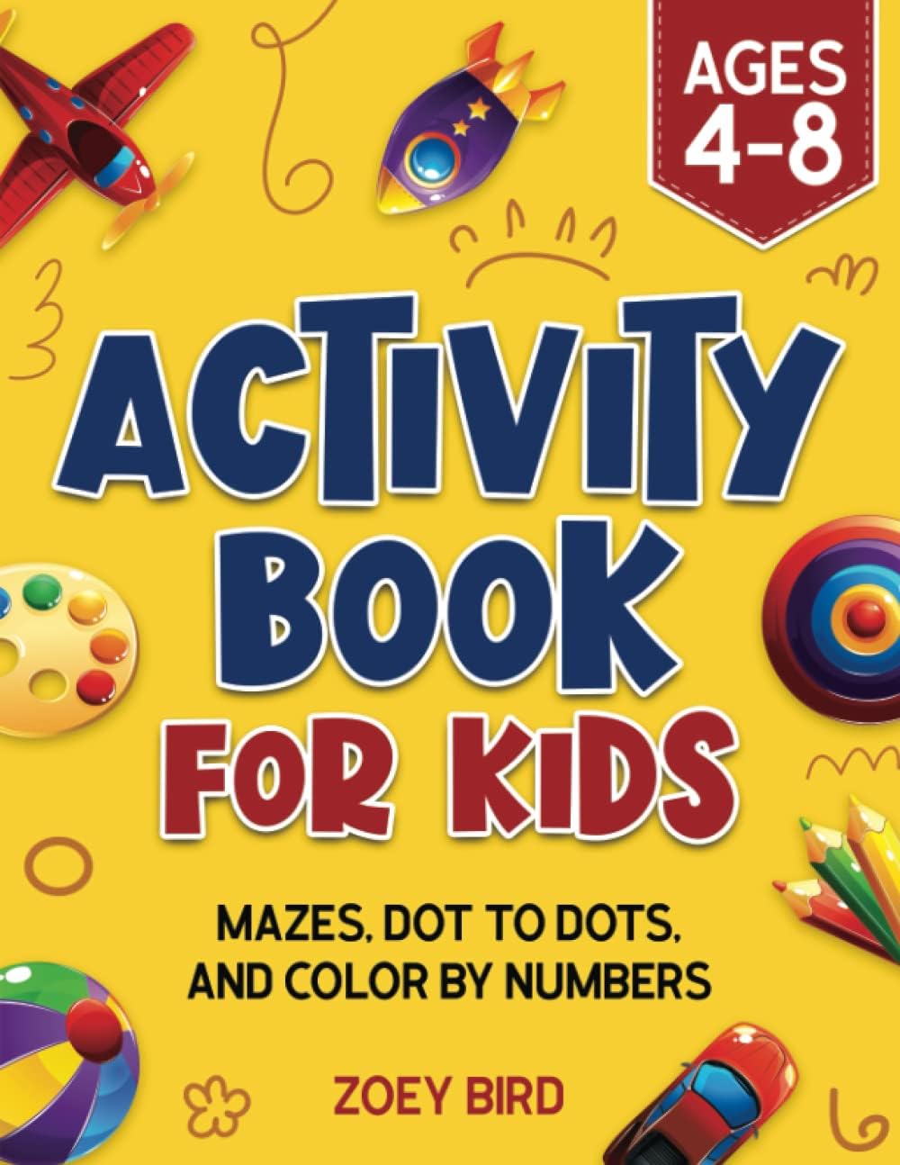 Activity Book for Kids: Mazes, Dot to Dots, and Color by Numbers for Ages 4 – 8 (Puzzle Books for Kids) by Zoey Bird