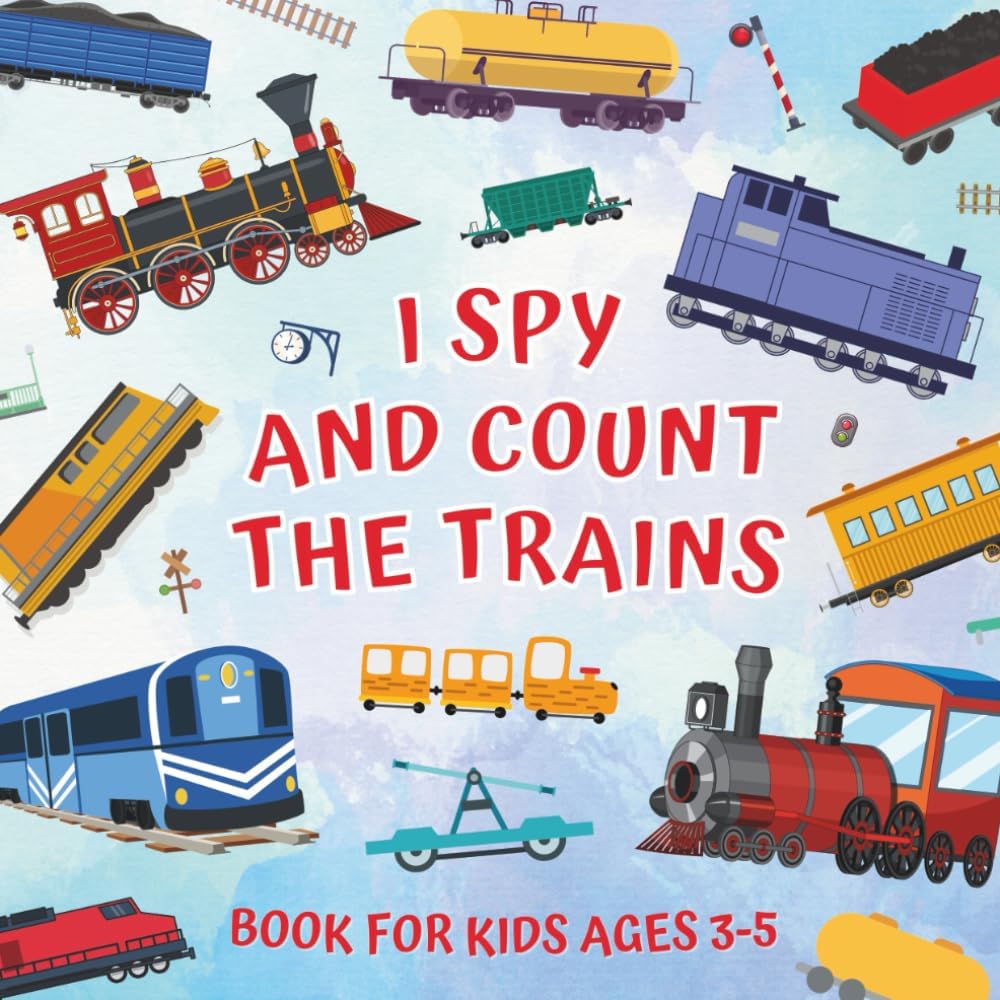 I Spy And Count The Trains Book For Kids Ages 3-5: Guessing Game About Numbers And Rail Vehicles | Picture Puzzles With Steam, Diesel, Electric ... | Counting Activities For Preschoolers by Monica Mirabelle Williams