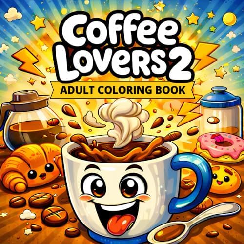 Coffee Lovers 2 Adult Coloring Book: A Cute & Funny Coloring Book for Coffee Enthusiasts: Relaxing Coffee-Themed Designs Featuring Lattes, Frappes, ... and Bold Hygge Coloring Book Collection) by SieAera Monroe