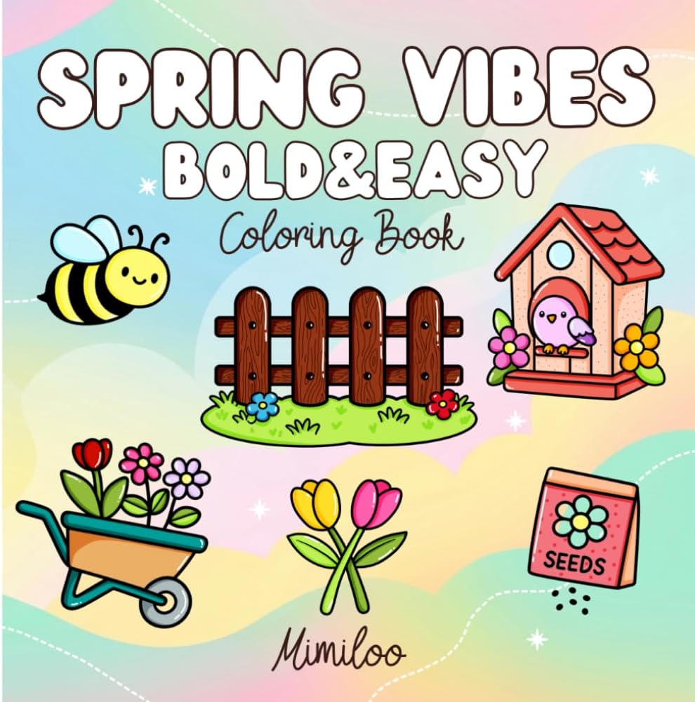 Spring Vibes: Bold and Easy Coloring Book for Adults and Teens: Large Print Simple Spring Designs for Relaxation, Mindfulness and Stress Relief (Perfect for Beginners) by Mimi Loo