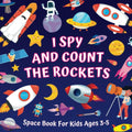 I Spy And Count The Rockets - Space Book For Kids Ages 3-5: Guessing Game About Numbers And Spacecrafts | Picture Puzzles With Shuttles, Astronauts, ... More! | Counting Activities For Preschoolers by Monica Mirabelle Williams