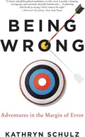 Being Wrong: Adventures in the Margin of Error by Kathryn Schulz
