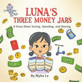 Luna's Three Money Jars: A Fun Storybook to Teach Kids Ages 3-8 About Spending, Saving, and Sharing (Luna's Money Adventures 1) by Myha Le