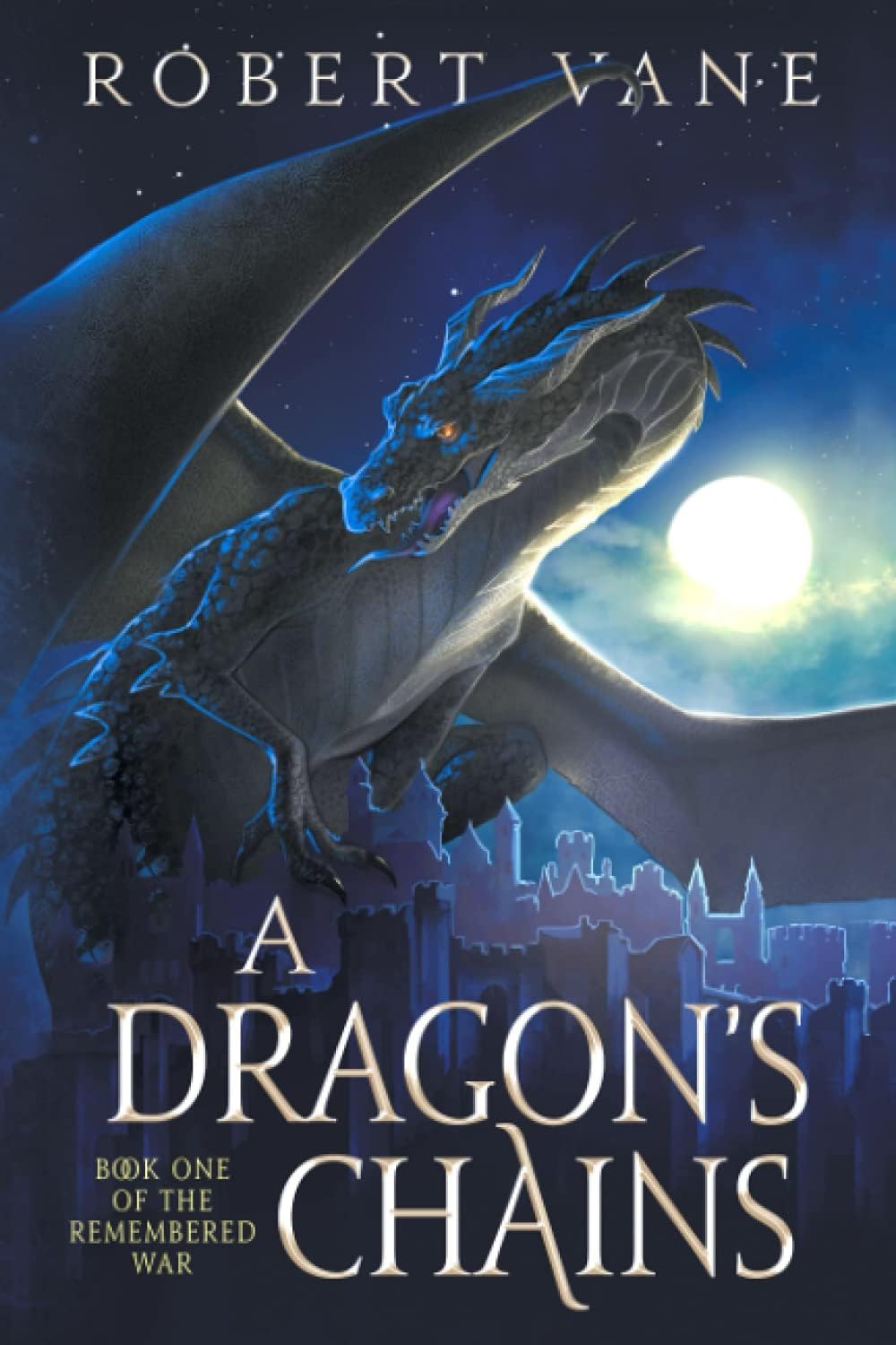 A Dragon's Chains: An Epic Fantasy Saga (The Remembered War) by Robert Vane