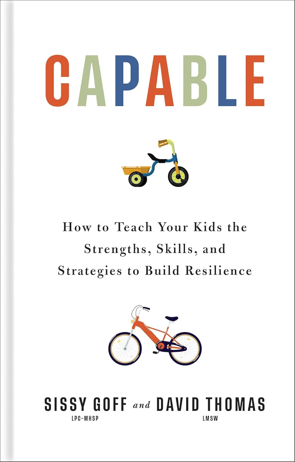 Capable: How to Teach Your Kids the Strengths, Skills, and Strategies to Build Resilience (A Parent’s Guide in an Anxious Generation―Help Your Child Take Risks, Self-Regulate & Overcome Challenges) by Sissy Goff