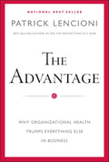 The Advantage: Why Organizational Health Trumps Everything Else In Business (J-B Lencioni Series) by Patrick M. Lencioni