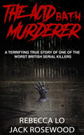 The Acid Bath Murderer: A Terrifying True Story of one of the Worst British Serial Killers (True Crime Serial Killers) by Jack Rosewood