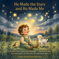 He Made the Stars and He Made Me: A Toddler's First Systematic Theology — Discovering Who God Is, Creation, and His Love for Little Ones Ages 2–5 by Little Sunshine Stories