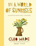 In a World of Sunrises: 365 Days of Heart, Soul, and Hope by Cleo Wade