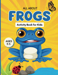 All About Frogs Activity Book for Kids Ages 3-5: 75 Pages of Frog Mazes, Counting, Coloring, Tracing, Matching, Alphabet & Other Educational Activities for Preschool-Aged Children by Nash Dansener
