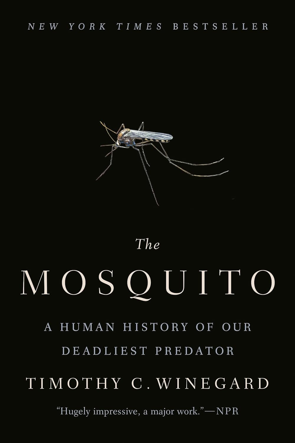 The Mosquito: A Human History of Our Deadliest Predator by Timothy C. Winegard