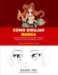CÓMO DIBUJAR MANGA: La guía completa para aprender a dibujar rostros y cuerpos de manga y anime Libro de dibujo para niños, adolescentes y adultos Edición ilustrada paso a paso (Spanish Edition) by Asahi Yoi