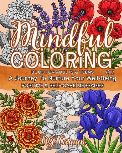 Mindful Coloring Book for Adults & Teens, Vol. 2: A Journey To Nurture Your Well-Being - Positive & Self-Care Messages | Mindfulness Flowers, Inspiring Quotes by K.G. Carmen