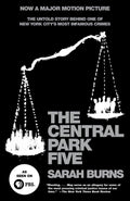 The Central Park Five: The Untold Story Behind One of New York City's Most Infamous Crimes by Sarah Burns