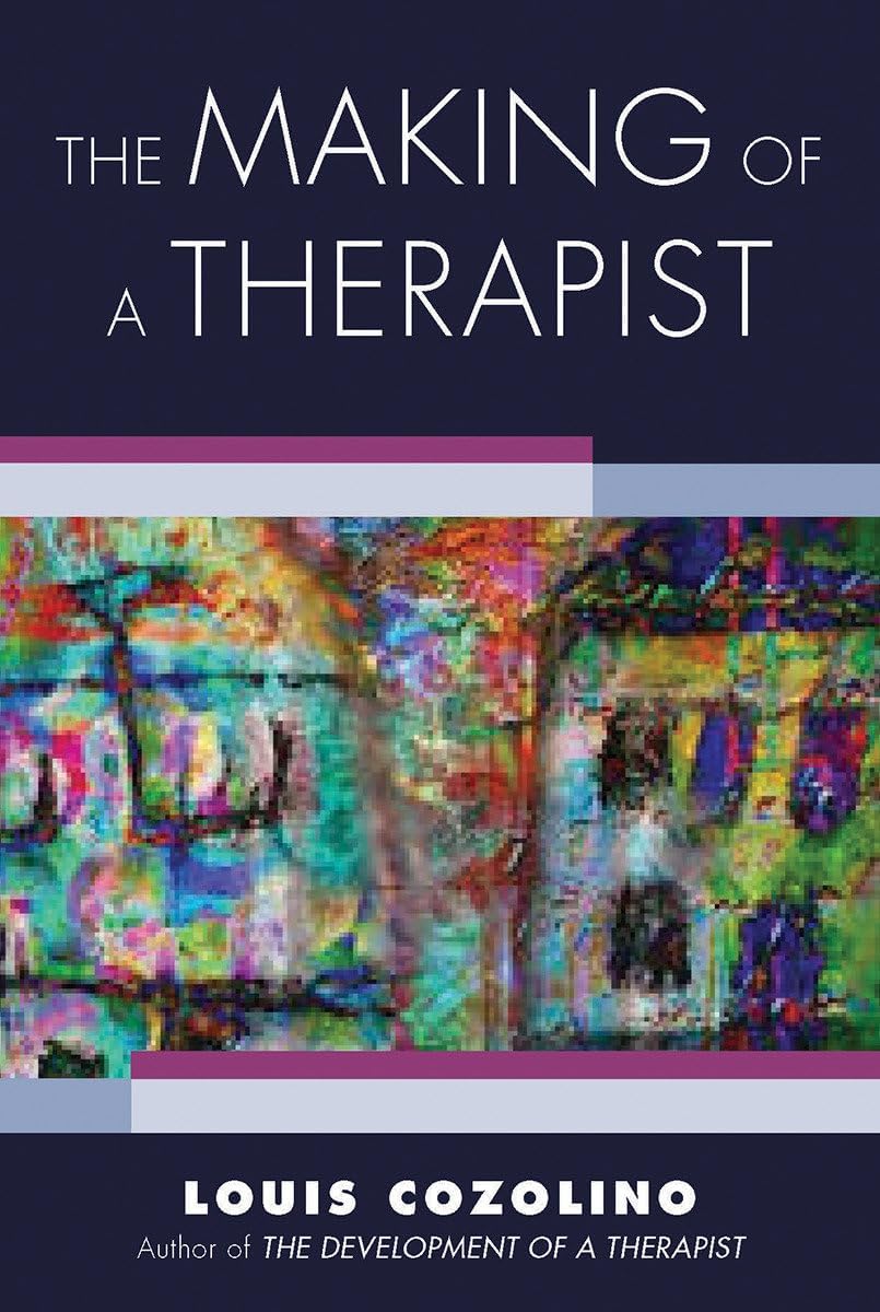 The Making of a Therapist: A Practical Guide for the Inner Journey (Norton Series on Interpersonal Neurobiology) by Louis Cozolino