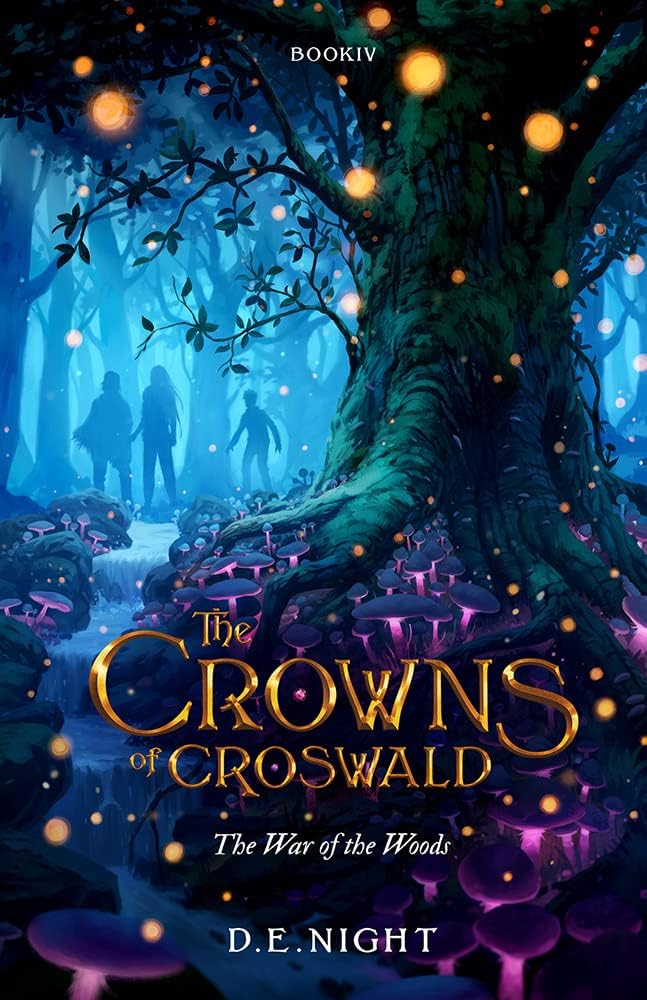 The War of the Woods: A Magical Fantasy Adventure for Tweens and Teens Ages 9-13, Grades 4-7 (Croswald Series Book 4) by D.E. Night