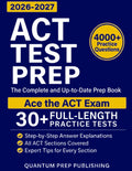 ACT Test Prep: The Complete and Fully Updated Prep Book to Ace the ACT Exam with Full-Length Practice Tests and Easy-to-Follow Explanations by Quantum Prep Publishing