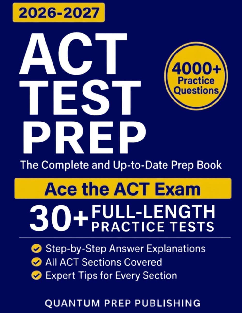 ACT Test Prep: The Complete and Fully Updated Prep Book to Ace the ACT Exam with Full-Length Practice Tests and Easy-to-Follow Explanations by Quantum Prep Publishing