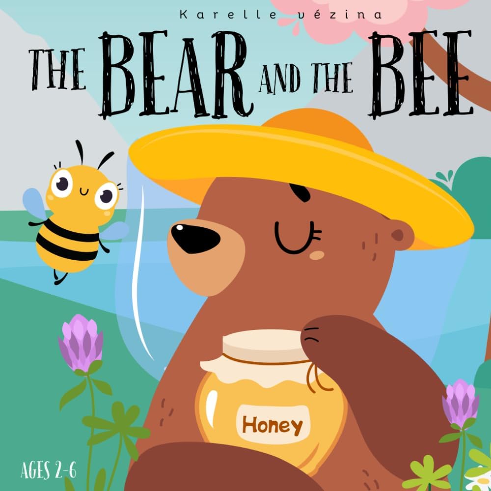 The bear and the Bee: Children's Book for Ages 2-6 by Karelle Vézina