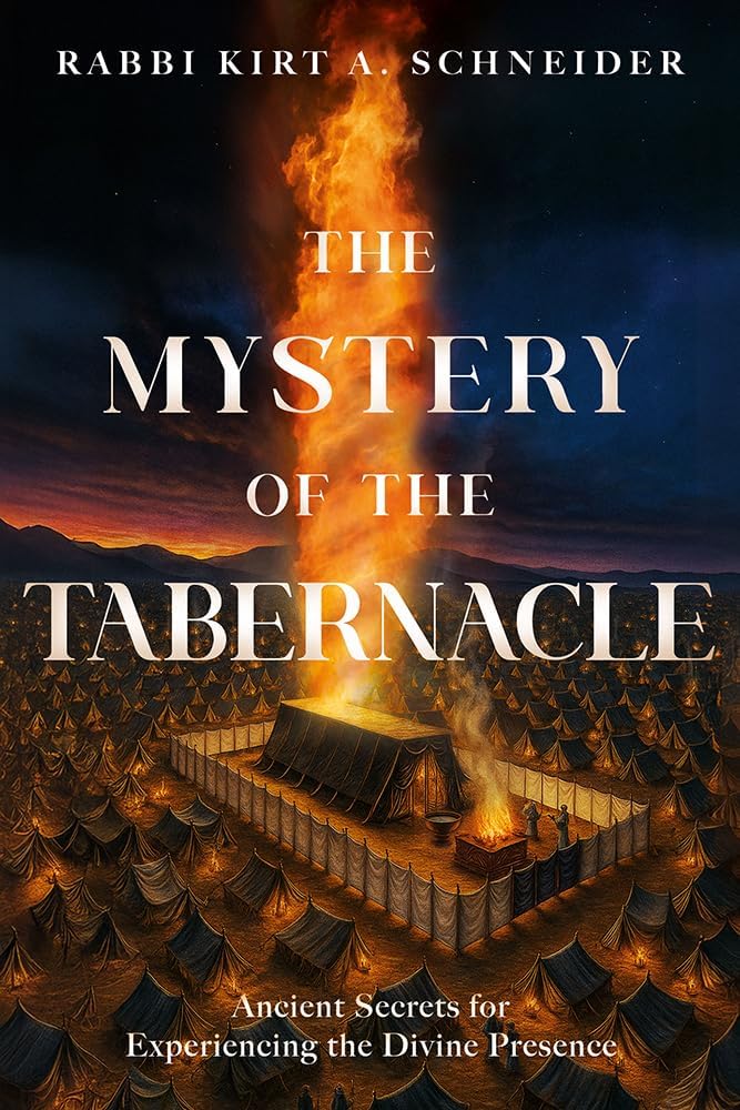 The Mystery of the Tabernacle: Ancient Secrets for Experiencing the Divine Presence by Rabbi Kirt A. Schneider