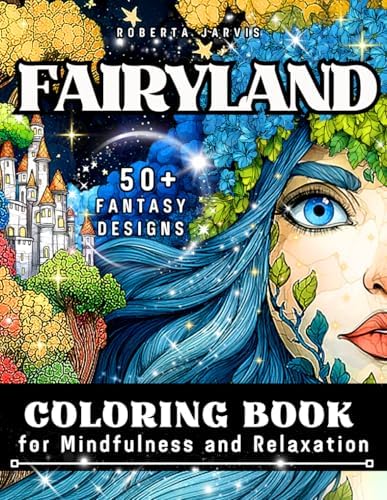 Fairyland Coloring Book for Mindfulness and Relaxation: Magical Forest Scenes, Fantasy Creatures, and Enchanted Adventures for Teens and Adults by Roberta Jarvis