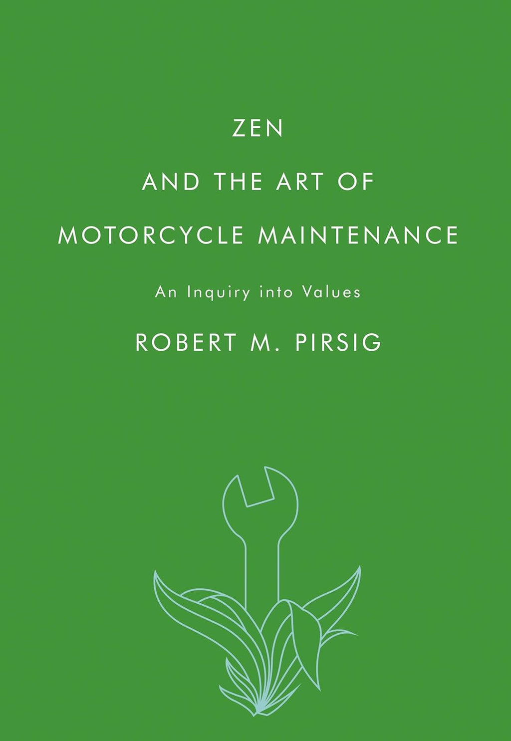 Zen and the Art of Motorcycle Maintenance: An Inquiry into Values by Robert M. Pirsig