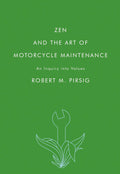 Zen and the Art of Motorcycle Maintenance: An Inquiry into Values by Robert M. Pirsig