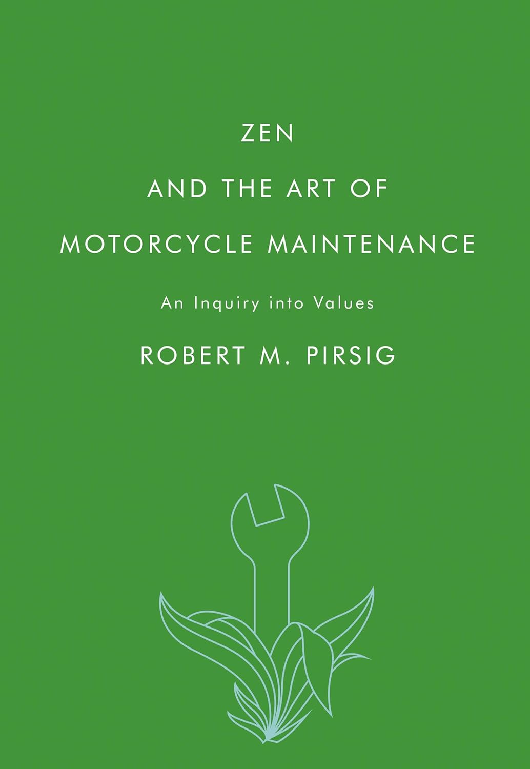 Zen and the Art of Motorcycle Maintenance: An Inquiry into Values by Robert M. Pirsig
