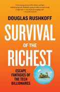 Survival of the Richest: Escape Fantasies of the Tech Billionaires by Douglas Rushkoff