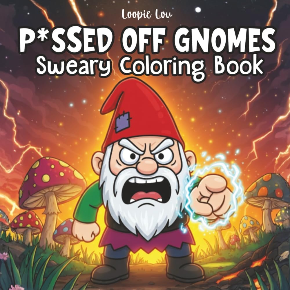 P*issed Off Gnomes: Sarcastic Coloring Book by Loopie Lou
