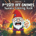 P*issed Off Gnomes: Sarcastic Coloring Book by Loopie Lou