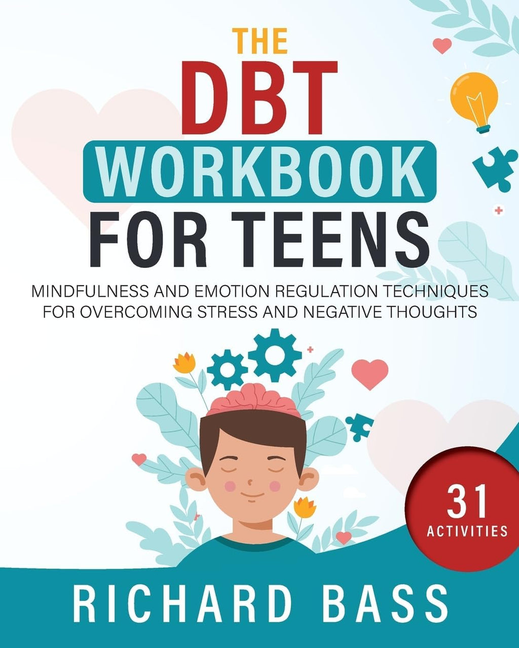 The DBT Workbook for Teens: Mindfulness and Emotion Regulation Techniques for Overcoming Stress and Negative Thoughts (Successful Parenting) by Richard Bass
