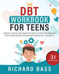 The DBT Workbook for Teens: Mindfulness and Emotion Regulation Techniques for Overcoming Stress and Negative Thoughts (Successful Parenting) by Richard Bass