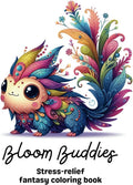 Bloom Buddies: Stress-relief fantasy coloring book for teens and adults with over 50 adorable creatures touched by nature (Varius Chronicles Fantasy ... Enchanted Creatures, and Mythical Creatures) by Mihai Iancu